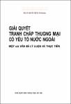 VV00032431_Giai quyet tranh chap thuong mai co yeu to nuoc ngoai Mot so van de ly luan va thuc tien_2009.pdf.jpg