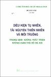 VV00034589_Dieu kien tu nhien tai nguyen thien nhien va moi truong Trong dinh huong phat trien khong gian thu do Ha Noi_2010.pdf.jpg